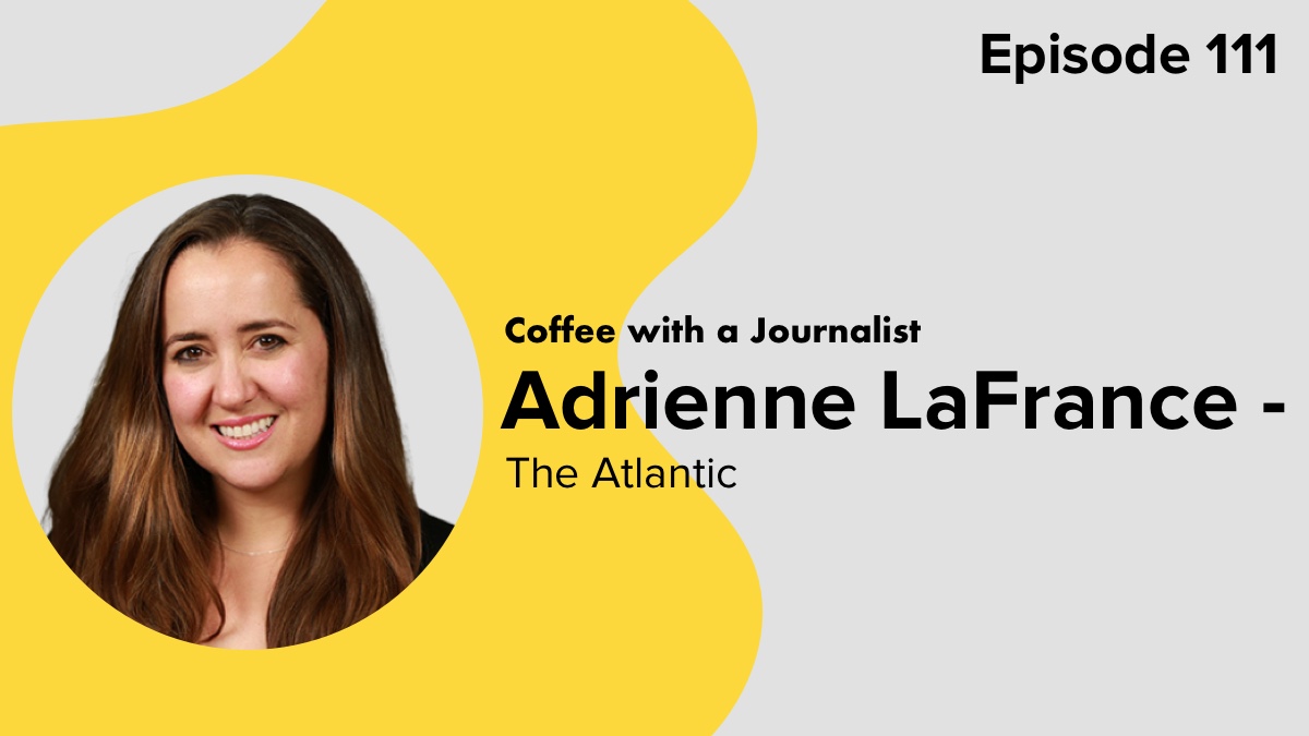 Coffee with a Journalist Adrienne LaFrance, The Atlantic